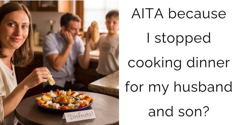 AITA because I stopped cooking dinner for my husband and son?