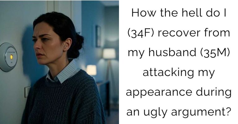 How the hell do I (34F) recover from my husband (35M) attacking my appearance during an ugly argument?