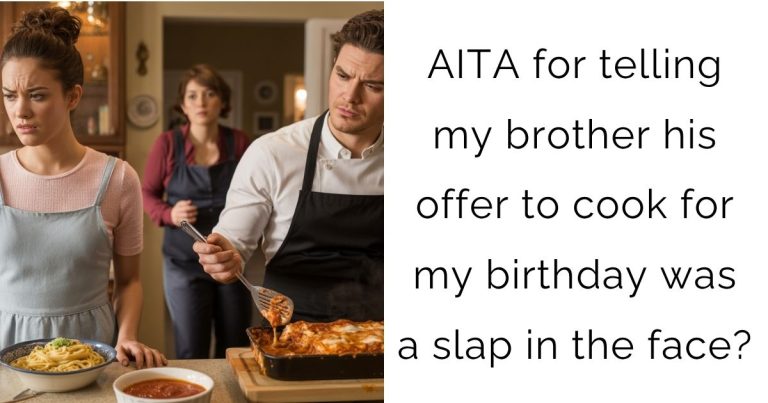AITA for telling my brother his offer to cook for my birthday was a slap in the face?