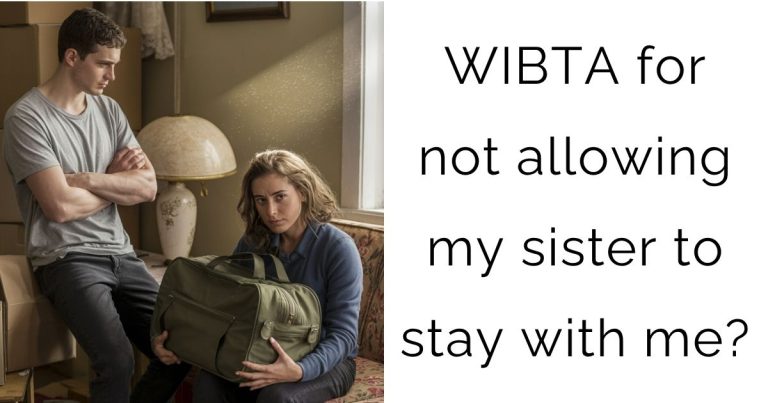 WIBTA for not allowing my sister to stay with me?