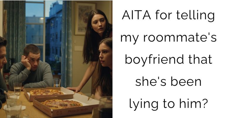 AITA for telling my roommate’s boyfriend that she’s been lying to him?
