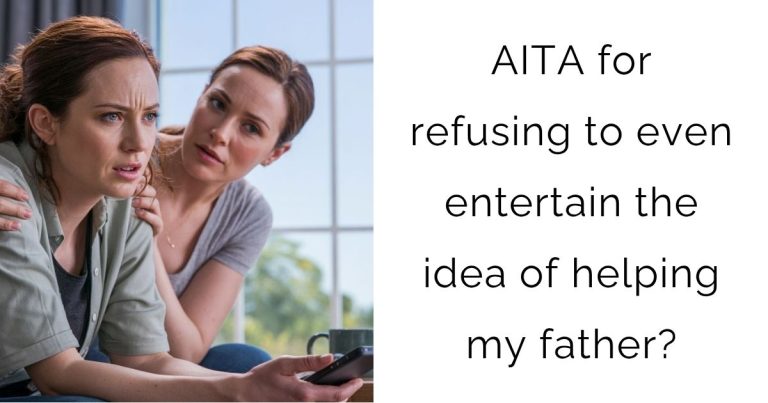 AITA for refusing to even entertain the idea of helping my father?