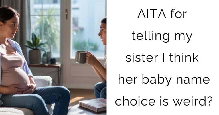 AITA for telling my sister I think her baby name choice is weird?