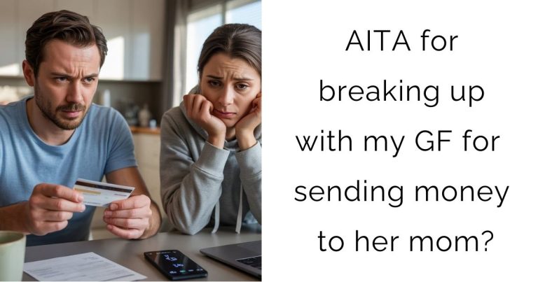 AITA for breaking up with my GF for sending money to her mom?