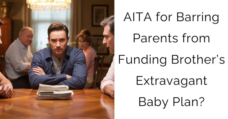 AITA for Barring Parents from Funding Brother’s Extravagant Baby Plan?
