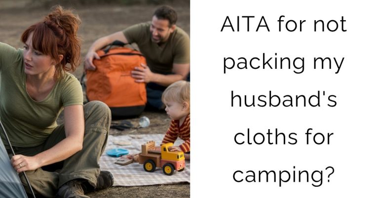 AITA for not packing my husband’s cloths for camping?