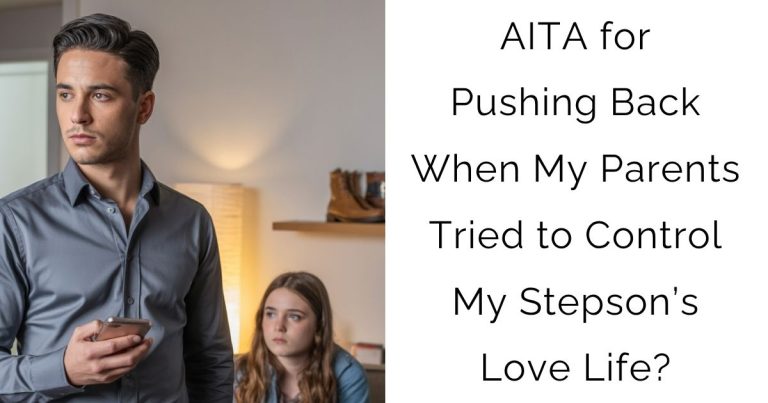 AITA for Pushing Back When My Parents Tried to Control My Stepson’s Love Life?