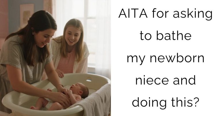 AITA for asking to bathe my newborn niece and doing this?