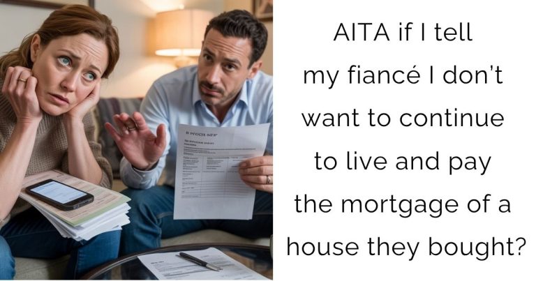 AITA if I tell my fiancé I don’t want to continue to live and pay the mortgage of a house they bought?