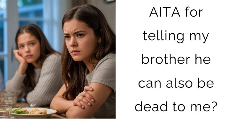AITA for telling my brother he can also be dead to me?