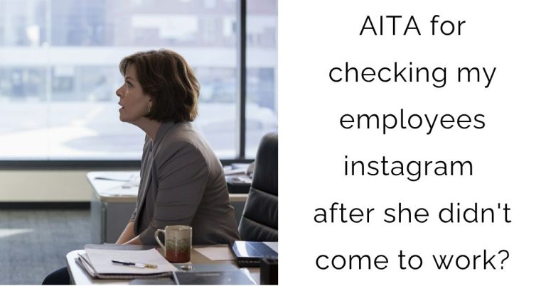 AITA for checking my employees instagram after she didn’t come to work?