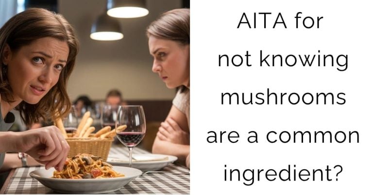 AITA for not knowing mushrooms are a common ingredient?