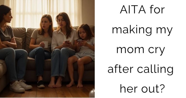 AITA for making my mom cry after calling her out?