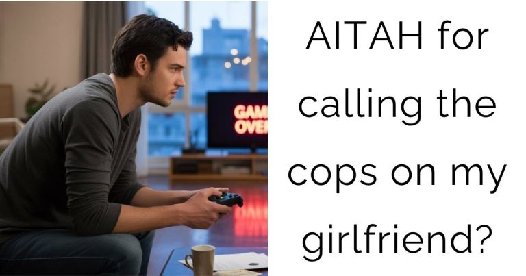 AITAH for calling the cops on my girlfriend?