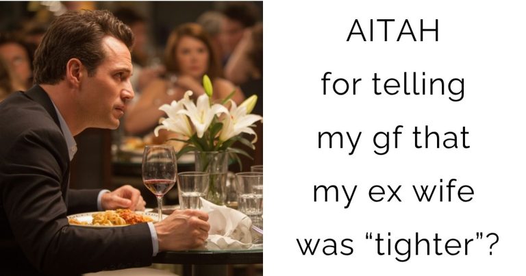 AITAH for telling my gf that my ex wife was “tighter”?