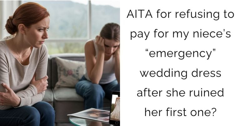 AITA for refusing to pay for my niece’s “emergency” wedding dress after she ruined her first one?