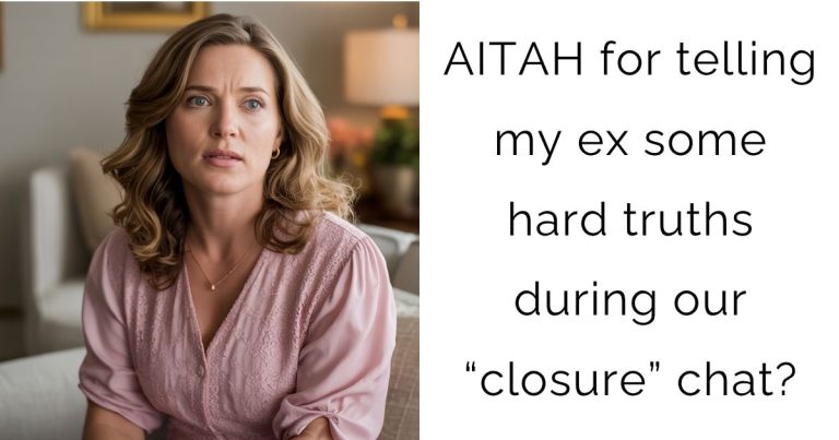 AITAH for telling my ex some hard truths during our “closure” chat?