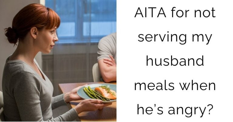 AITA for not serving my husband meals when he’s angry?
