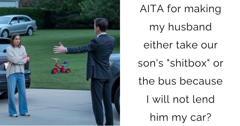 AITA for making my husband either take our son’s “shitbox” or the bus because I will not lend him my car?