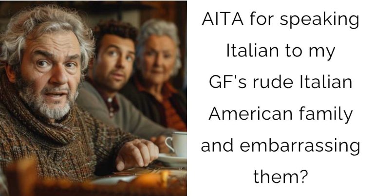 AITA for speaking Italian to my GF’s rude Italian American family and embarrassing them?