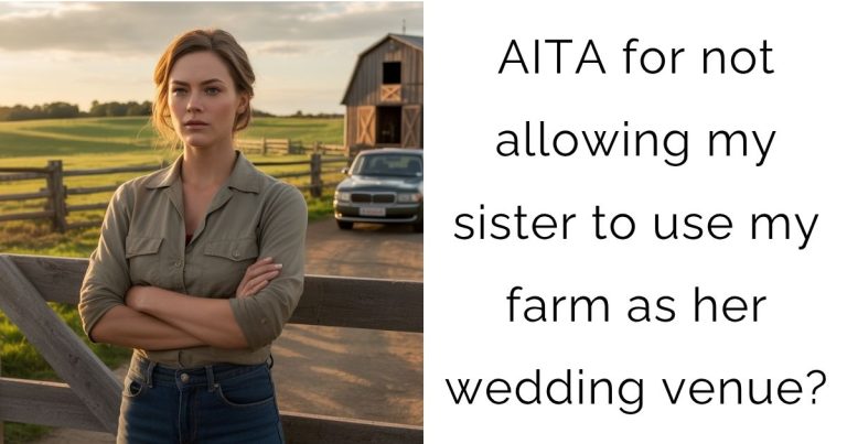 AITA for not allowing my sister to use my farm as her wedding venue?