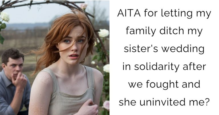 AITA for letting my family ditch my sister’s wedding in solidarity after we fought and she uninvited me?