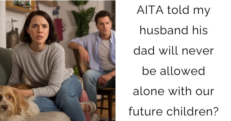 AITA told my husband his dad will never be allowed alone with our future children?