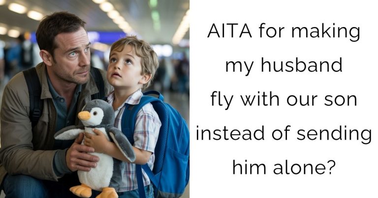 AITA for making my husband fly with our son instead of sending him alone?