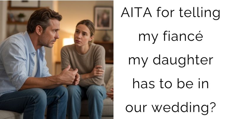 AITA for telling my fiancé my daughter has to be in our wedding?