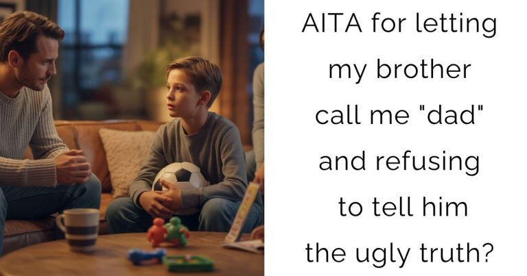 AITA for letting my brother call me “dad” and refusing to tell him the ugly truth?
