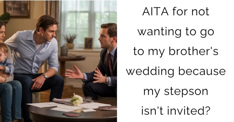 AITA for not wanting to go to my brother’s wedding because my stepson isn’t invited?