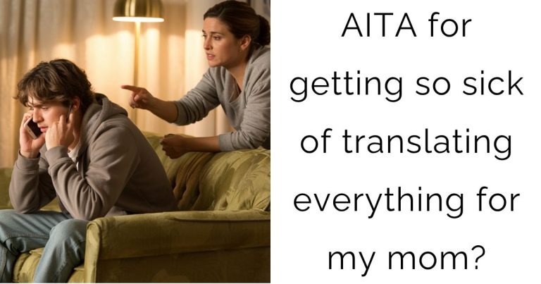 AITA for getting so sick of translating everything for my mom?