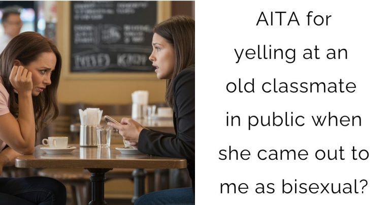 AITA for yelling at an old classmate in public when she came out to me as bisexual?