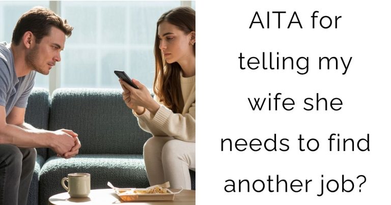 AITA for telling my wife she needs to find another job?