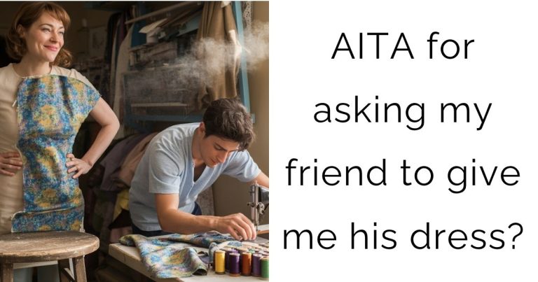 AITA for asking my friend to give me his dress?