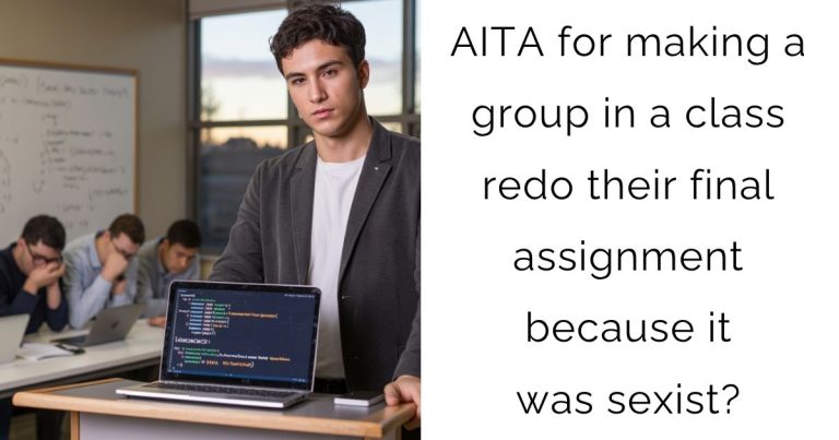 AITA for making a group in a class redo their final assignment because it was sexist?