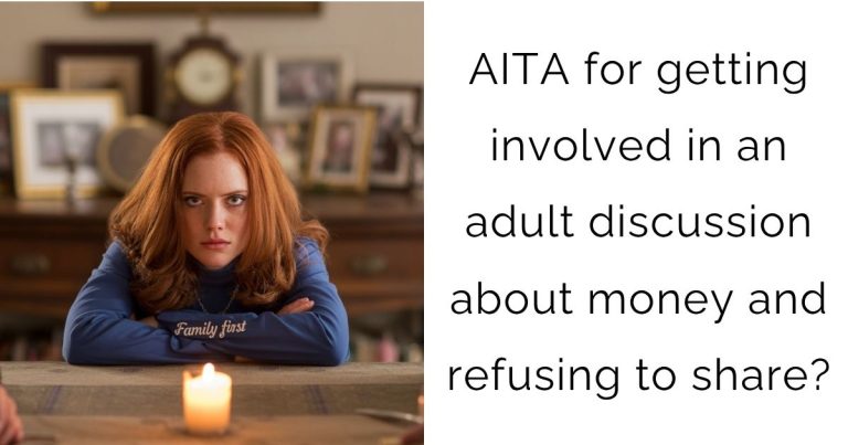 AITA for getting involved in an adult discussion about money and refusing to share?