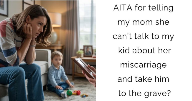 AITA for telling my mom she can’t talk to my kid about her miscarriage and take him to the grave?