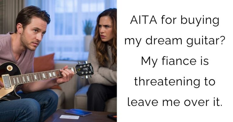 AITA for buying my dream guitar? My fiance is threatening to leave me over it.