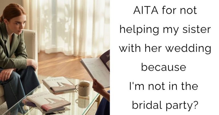 AITA for not helping my sister with her wedding because I’m not in the bridal party?
