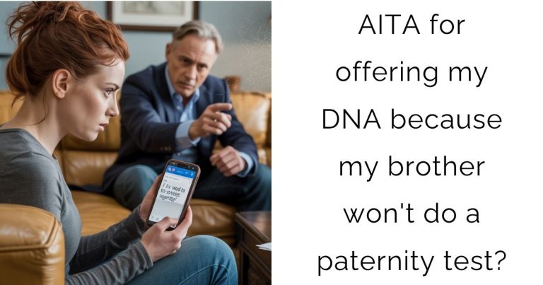 AITA for offering my DNA because my brother won’t do a paternity test?