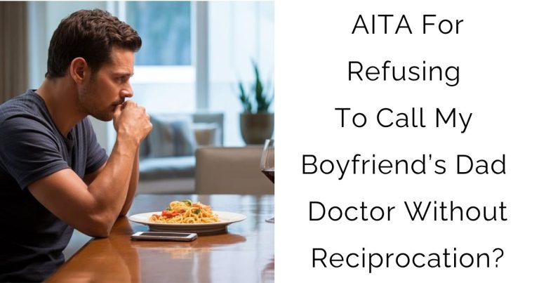 AITA For Refusing To Call My Boyfriend’s Dad Doctor Without Reciprocation?