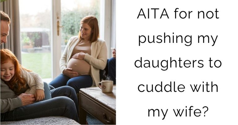 AITA for not pushing my daughters to cuddle with my wife?