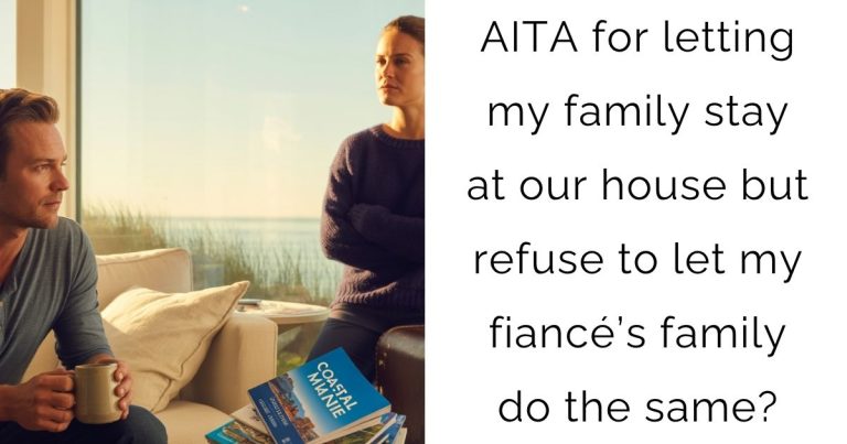 AITA for letting my family stay at our house but refuse to let my fiancé’s family do the same?