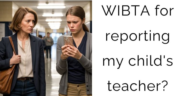 WIBTA for reporting my child’s teacher?