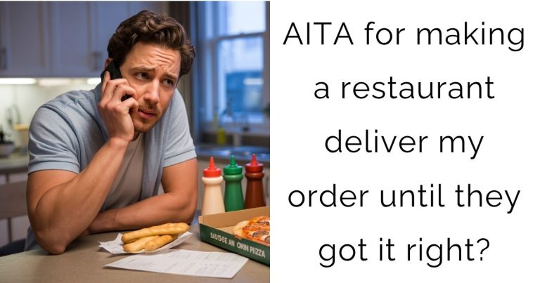 AITA for making a restaurant deliver my order until they got it right?