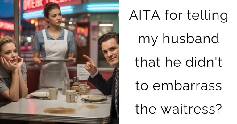 AITA for telling my husband that he didn’t to embarrass the waitress?