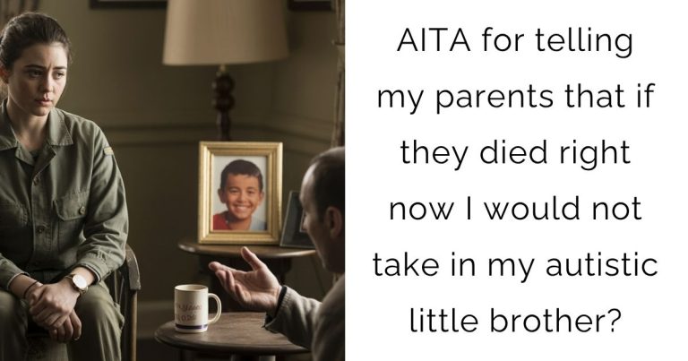 AITA for telling my parents that if they died right now I would not take in my autistic little brother?