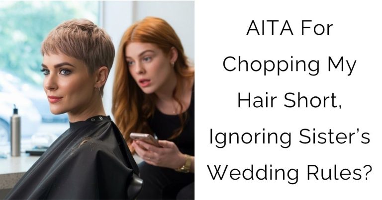 AITA For Chopping My Hair Short, Ignoring Sister’s Wedding Rules?