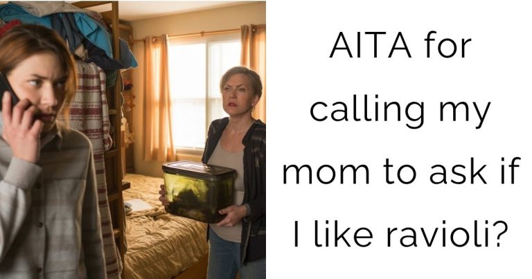 AITA for calling my mom to ask if I like ravioli?